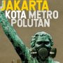 FAKTA : Jakarta Darurat Udara Kotor
